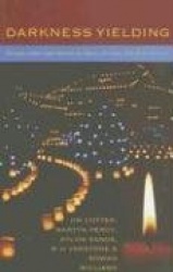 Darkness Yielding: Liturgies, Prayers and Reflections for Christmas, Holy Week and Easter