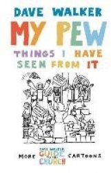 My Pew: Things I Have Seen from It - More Dave Walker Cartoons