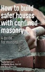 How to Build Safer Houses with Confined Masonry - A guide for masons