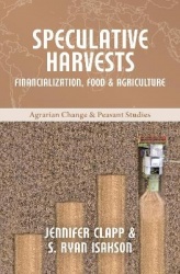 Speculative Harvests - Financialization, Food, and Agriculture