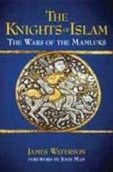 Knights of Islam, The: the Wars of the Mamluks