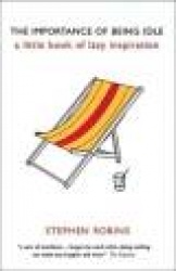 The Importance of Being Idle: A Little Book of Lazy Inspiration