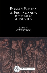 Roman Poetry and Propaganda in the Age of Augustus