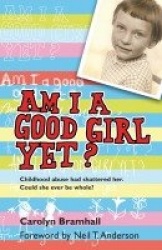 Am I A Good Girl Yet? - Childhood abuse had shattered her. Could she ever be whole?