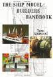 The Ship Model Builders Handbook - Fittings and Superstructures for the Small Ship