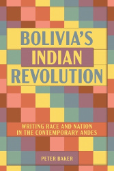 Bolivia's Indian Revolution - Writing Race and Nation in the Contemporary Andes