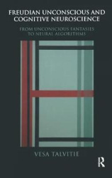Freudian Unconscious and Cognitive Neuroscience - From Unconscious Fantasies to Neural Algorithms