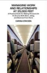 Managing Work and Relationships at 35,000 Feet - A Practical Guide for Making Personal Life Fit Aircrew Shift Work, Jetlag, and 