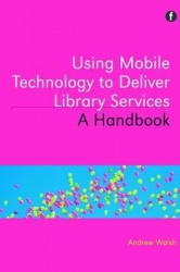 Using Mobile Technology to Deliver Library Services - A handbook
