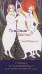 Three Dancers One Dance - A Workshop on the Vision and Practicalities of Small Christian Communities and Groups