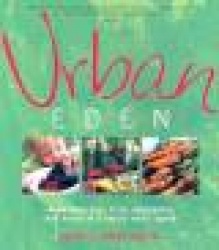 Urban Eden: Grow Delicious Fruit, Vegetables and Herbs in a Really Small Space