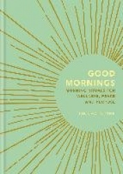 Good Mornings - Morning Rituals for Wellness, Peace and Purpose