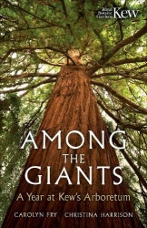 Among the Giants - A Year at Kew's Arboretum (Royal Botanic Gardens, Kew)