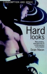 Hard Looks - Masculinities, Spectatorship and Contemporary Consumption