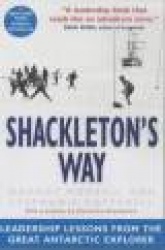 Shackleton's Way - Leadership Lessons from the Great Antarctic Explorer