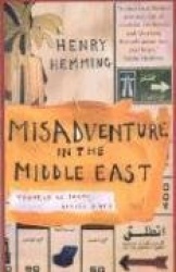 Misadventure in the Middle East - Travels as a Tramp, Artist and Spy