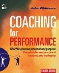 Coaching for Performance - The Principles and Practices of Coaching and Leadership
