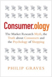 Consumer.ology: The Market Research Myth, the Truth about Consumers and the Psychology of Shopping