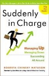 Suddenly in Charge - Managing Up, Managing Down, Succeeding All Around