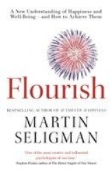 Flourish - a new understanding of happiness and wellbeing: the practical gu