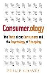 Consumerology - The Truth about Consumers and the Psychology of Shopping