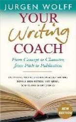 Your Writing Coach - From Concept to Character, from Pitch to Publication
