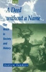 A Deed without a Name - The Witch in Society and History