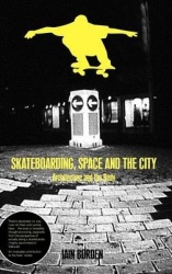 Skateboarding, Space and the City - Architecture and the Body