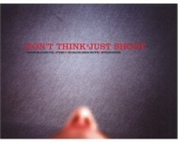 Dont Think Just Shoot