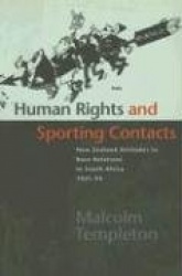 Human Rights and Sporting Contacts - New Zealand Attitudes to Race Relations in South Africa 1921-94