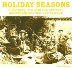 Holiday Seasons: Christmas, New Year and Easter in Nineteenth-Century New Zealand