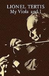 My Viola and I - A Complete Autobiography