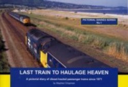 Last Train to Haulage Heaven - A Pictorial Diary of Diesel-hauled Passenger Trains Since 1971