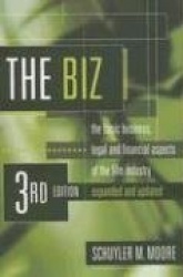 The Biz: The Basic Business, Legal and Financial Aspects of the Film Industry