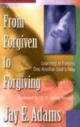From Forgiven to Forgiving - Learning to Forgive One Another God's Way