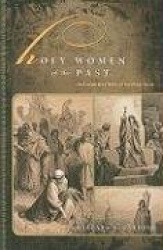 Holy Women of the Past - & What They Have to Teach Us Today