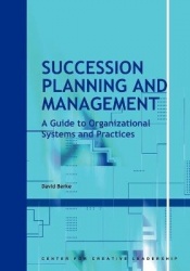 Succession Planning and Management - A Guide to Organizational Systems and Practices