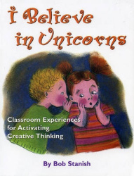 I Believe in Unicorns - Classroom Experiences for Activating Creative Thinking (Grades K-4)