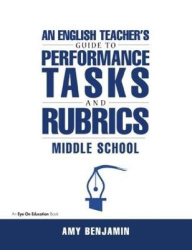 English Teacher's Guide to Performance Tasks and Rubrics - Middle School