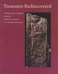 Treasures Rediscovered - Chinese Stone Sculpture from the Sackler Collection at Columbia University