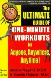Gotta Minute? The Ultimate Guide of One-Minute Workouts - for Anyone, Anywhere, Anytime!