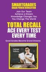 Total Recall Ace Every Test Every Time Study Skills (College Edition Paperback) SMARTGRADES BRAIN POWER REVOLUTION - In 24 Hours