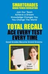 Total Recall Ace Every Test Every Time Study Skills (High School Edition Paperback) SMARTGRADES BRAIN POWER REVOLUTION - In 24 H