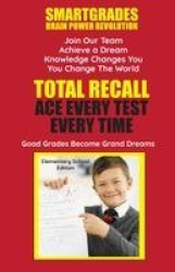 Total Recall Ace Every Test Every Time Study Skills (Elementary School Edition Paperback) SMARTGRADES BRAIN POWER REVOLUTION - I