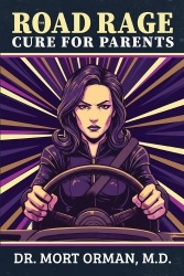 The Road Rage Cure For Parents - A Roadmap to Clarity, Humility and a Peaceful Life