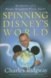 Spinning Disney's World - Memories of a Magic Kingdom Press Agent