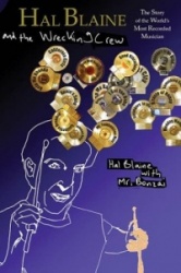 Hal Blaine and the Wrecking Crew: The Story of the World's Most Recorded Musician