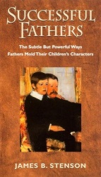 Successful Fathers - The Subtle but Powerful Ways Fathers Mold Their Children's Characters