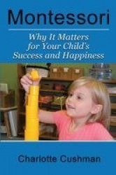 Montessori - Why It Matters For Your Child's Success And Happiness