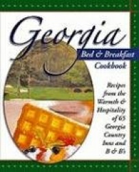 Georgia Bed & Breakfast Cookbook - Recipes from the Warmth & Hospitality of Georgia B & Bs and Historic Inns